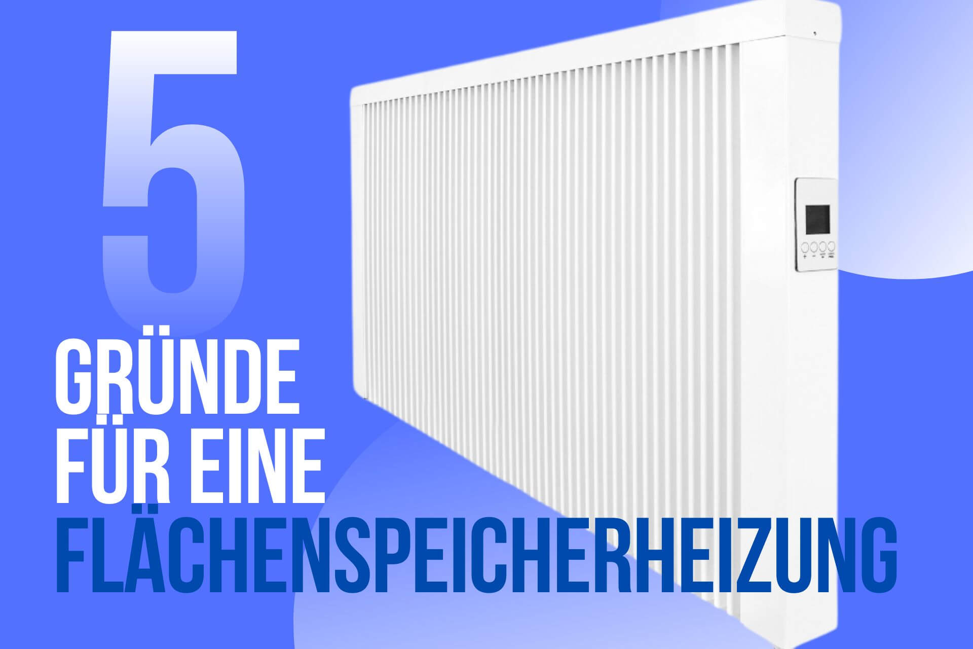 5 Gründe für eine Flächenspeicherheizung